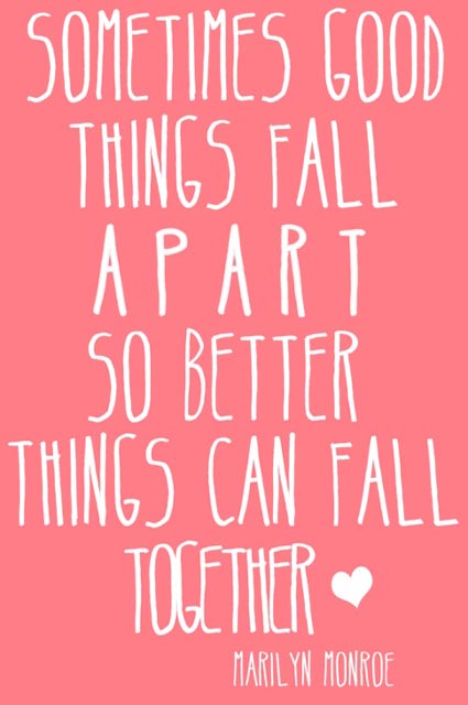 QUOTE SOMETIMES GOOD THINGS FALL APART SO BETTER THINGS CAN FALL