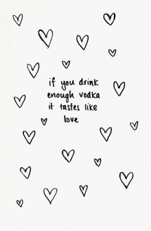 if-you-drink-enough-vodka-it-tastes-like-love-quotes-from-Relatably-dot-com.jpg