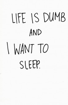 life-is-dumb-and-I-want-to-sleep-quotes-from-Relatably-dot-com.jpg
