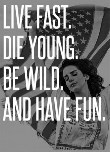 live-fast-die-young-be-wild-and-have-fun-quotes-from-Relatably-dot-com.jpg