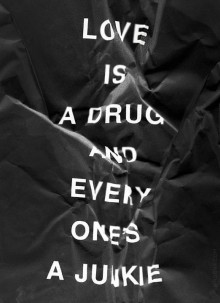 love-is-a-drug-and-every-one-is-a-junkie-quotes-from-Relatably-dot-com.jpg