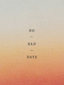 no-bad-days-quotes-from-Relatably-dot-com.jpg