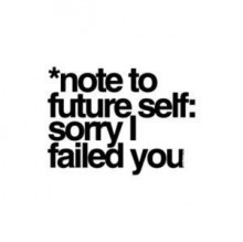 note-to-future-self-sorry-I-failed-you-quotes-from-Relatably-dot-com.jpg