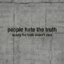 people-hate-the-truth-luckily-the-truth-doesn-t-care-quotes-from-Relatably-dot-com.jpg