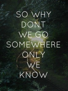 so-why-dont-we-go-somewhere-only-we-know-quotes-from-Relatably-dot-com.jpg