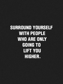 surround-yourself-with-people-who-are-only-going-to-lift-you-higher-quotes-from-Relatably-dot-com.jpg