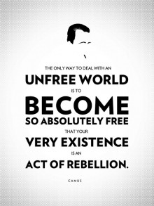 the-only-way-to-deal-with-an-unfree-world-is-to-become-so-absolutely-free-that-your-very-existence-is-an-act-of-rebellion--camus-quotes-from-Relatably-dot-com.jpg