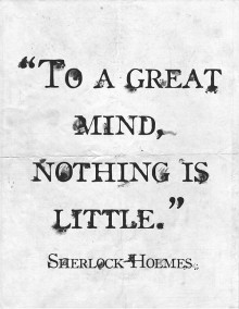 to-a-great-mind--nothing-is-little--sherlock-holmes-quotes-from-Relatably-dot-com.jpg