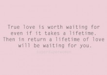 true-love-is-worth-waiting-for-even-if-it-takes-a-lifetime-quotes-from-Relatably-dot-com.jpg