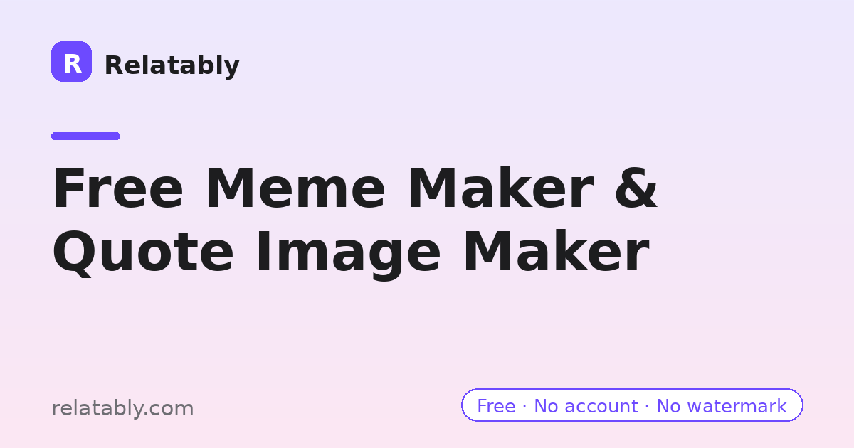 https://relatably.com/og-image.png?t=Free+Meme+Maker+%26+Quote+Image+Maker