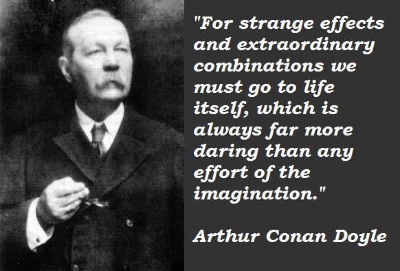 Where was arthur conan doyle born. Arthur Conan Doyle quotes. Arthur Conan Doyle quote until its proven. Sir Arthur Conan Doyle famous the World over.