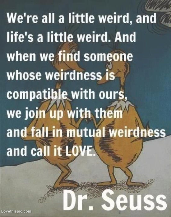 DR-SEUSS-QUOTE-ABOUT-LOVE-WE-ARE-ALL-A-LITTLE-WEIRD, relatable quotes ...