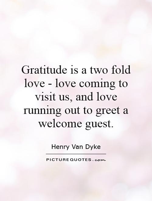 gratitude is a two fold love love coming to visit us and love running out to greet a welcome guest quote 1