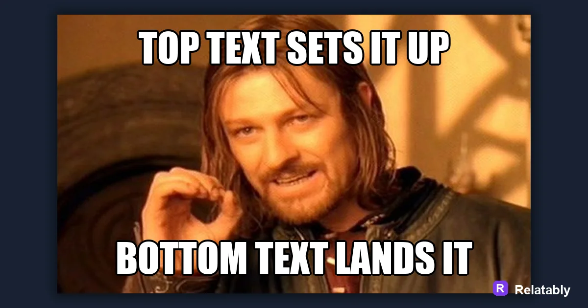 How to Make a Top and Bottom Text Meme: a finished example made with Relatably