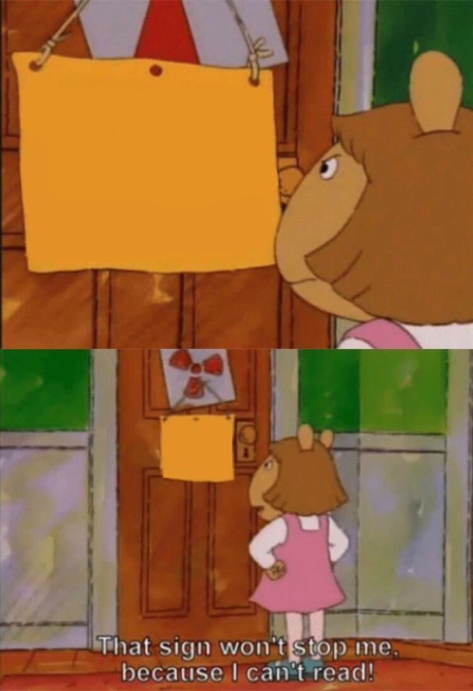 DW Sign Won't Stop Me Because I Can't Read blank meme template