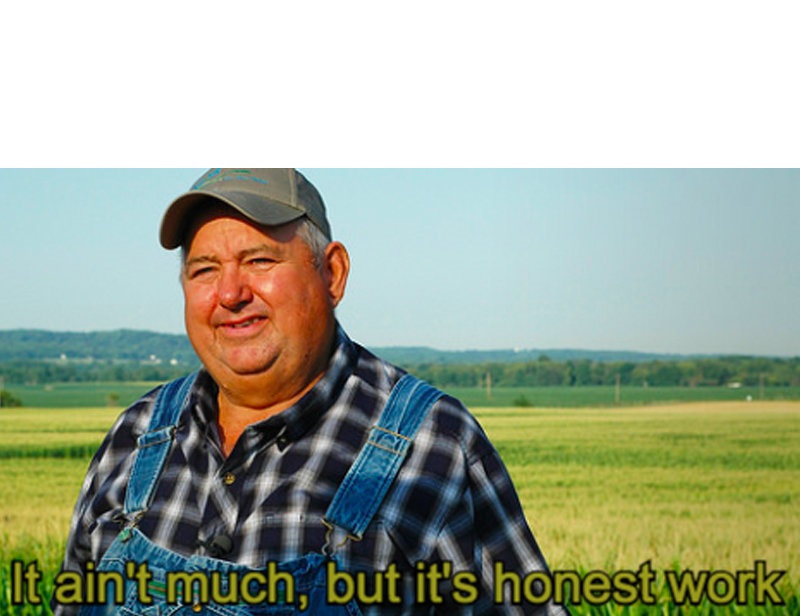 It ain't much, but it's honest work blank meme template