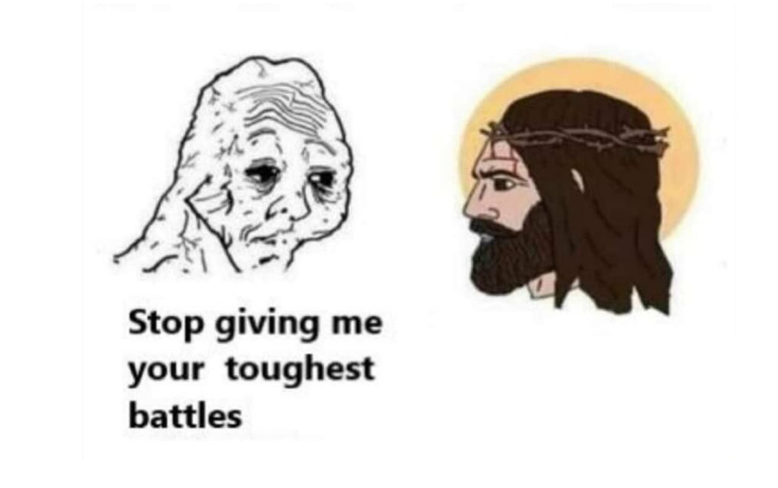 Stop giving me your toughest battles blank meme template