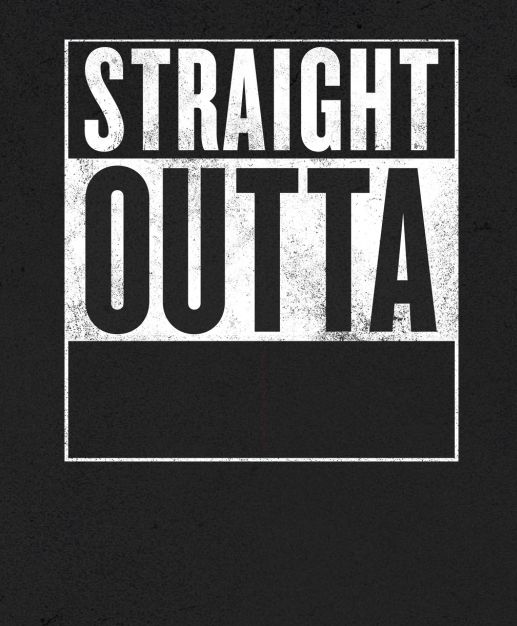 Straight Outta X blank template blank meme template