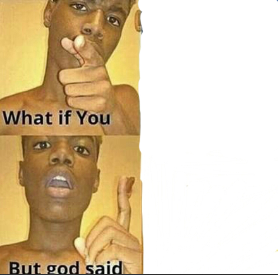 What if you-But god said blank meme template