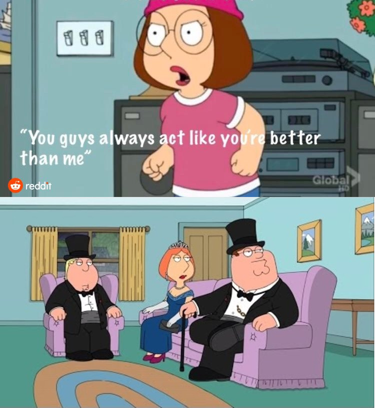 You Guys always act like you're better than me blank meme template