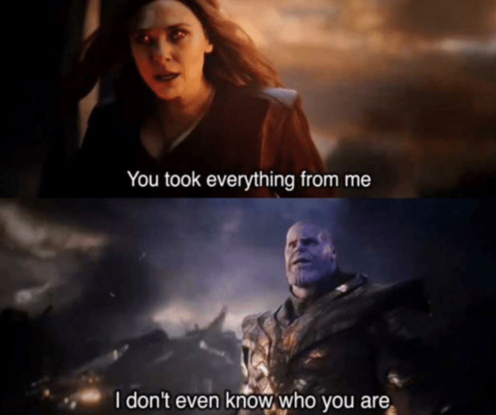 You took everything from me - I don't even know who you are blank meme template