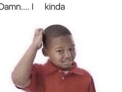 Damn I kinda don’t meme blank meme template