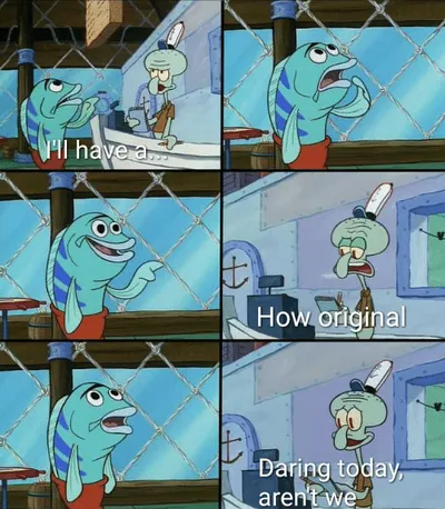 Daring today, aren't we squidward blank meme template