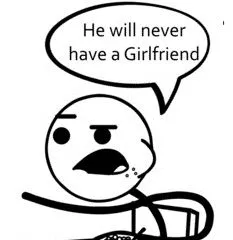 He Will Never Get A Girlfriend blank meme template