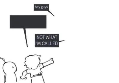 Hey Guys - NOT WHAT I'M CALLED blank meme template