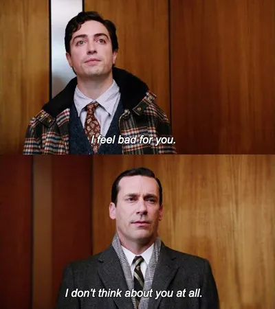 I don't think about you at all Mad Men blank meme template