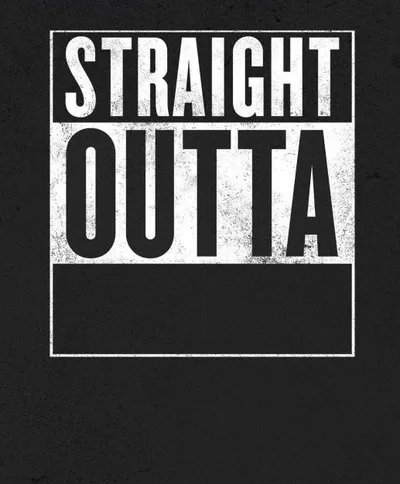 Straight Outta X blank template blank meme template