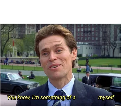You know, I'm something of a _ myself blank meme template